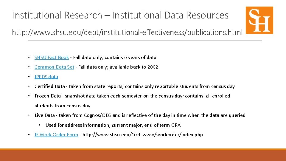 Institutional Research – Institutional Data Resources http: //www. shsu. edu/dept/institutional-effectiveness/publications. html • SHSU Fact