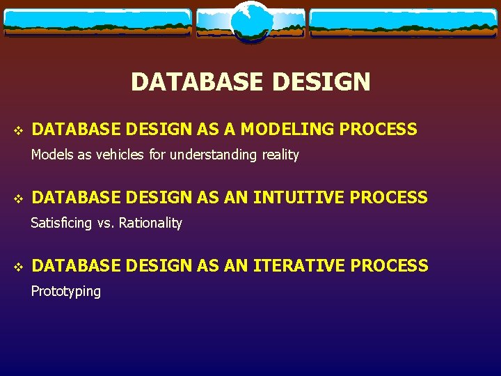 DATABASE DESIGN v DATABASE DESIGN AS A MODELING PROCESS Models as vehicles for understanding