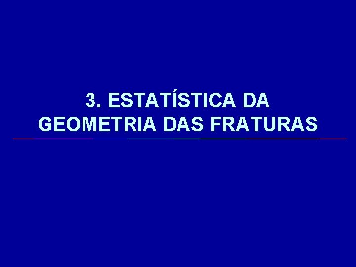 3. ESTATÍSTICA DA GEOMETRIA DAS FRATURAS 