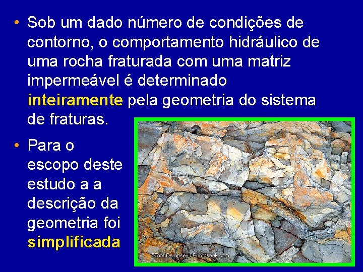  • Sob um dado número de condições de contorno, o comportamento hidráulico de