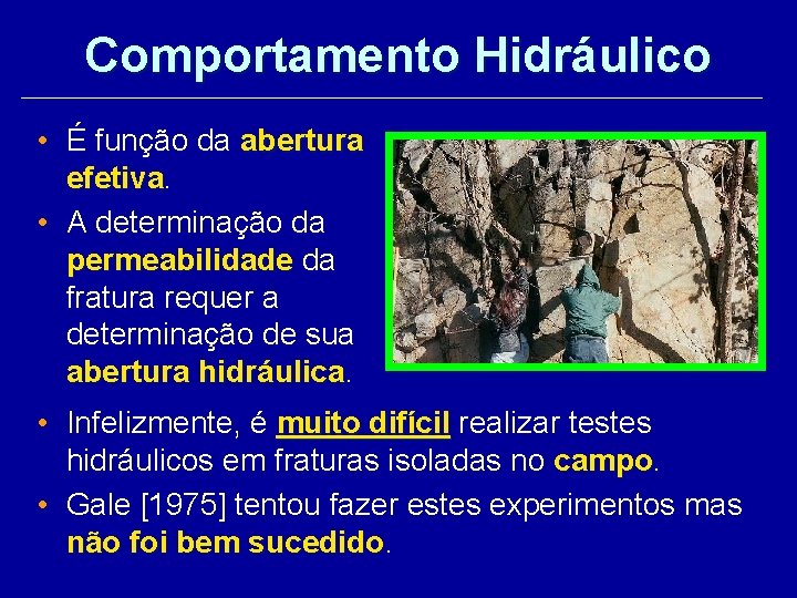 Comportamento Hidráulico • É função da abertura efetiva • A determinação da permeabilidade da