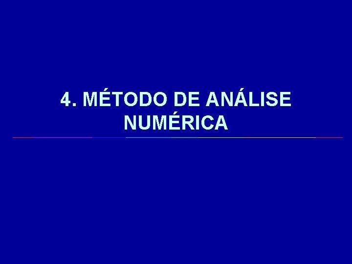 4. MÉTODO DE ANÁLISE NUMÉRICA 