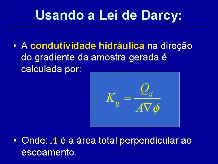 Usando a Lei de Darcy: • A condutividade hidráulica na direção do gradiente da