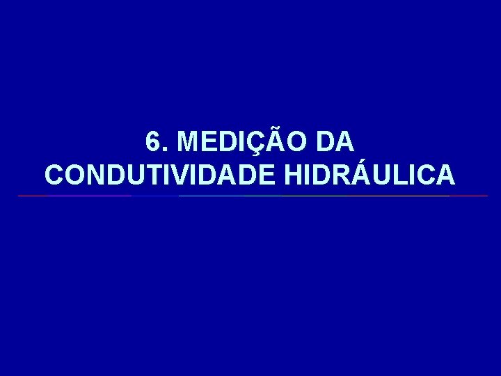 6. MEDIÇÃO DA CONDUTIVIDADE HIDRÁULICA 