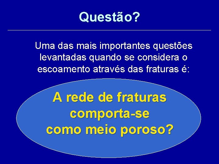 Questão? Uma das mais importantes questões levantadas quando se considera o escoamento através das