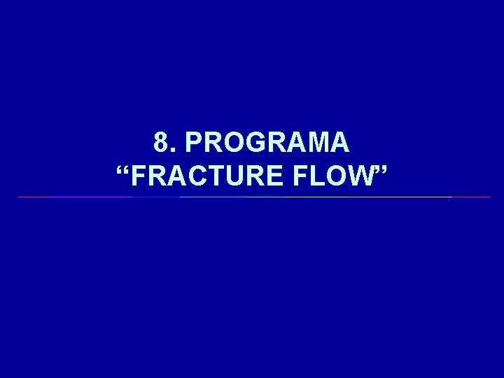 8. PROGRAMA “FRACTURE FLOW” 