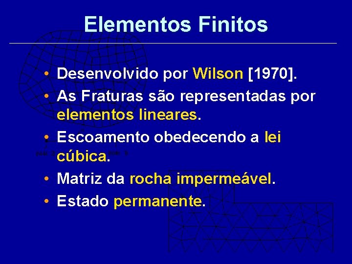 Elementos Finitos • Desenvolvido por Wilson [1970]. • As Fraturas são representadas por elementos