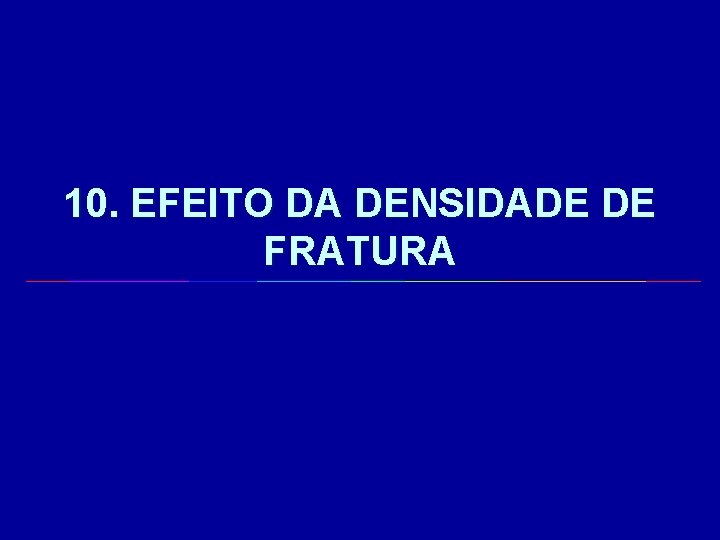 10. EFEITO DA DENSIDADE DE FRATURA 