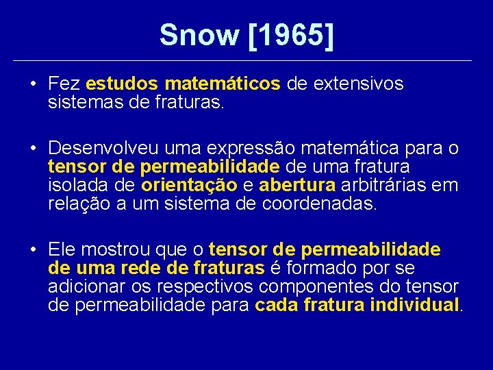 Snow [1965] • Fez estudos matemáticos de extensivos sistemas de fraturas. • Desenvolveu uma