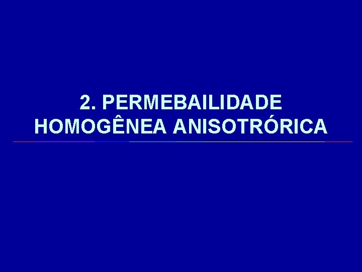 2. PERMEBAILIDADE HOMOGÊNEA ANISOTRÓRICA 