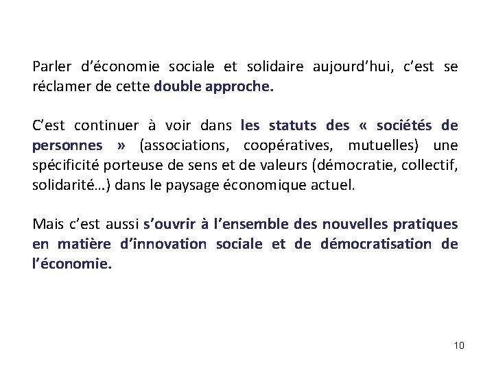 Parler d’économie sociale et solidaire aujourd’hui, c’est se réclamer de cette double approche. C’est