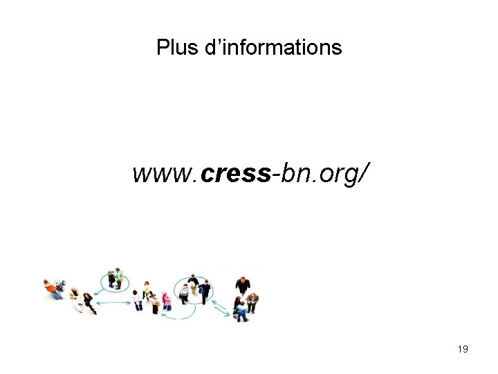 Plus d’informations www. cress-bn. org/ 19 