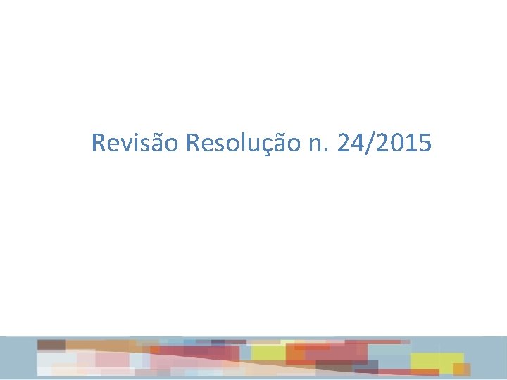 Revisão Resolução n. 24/2015 