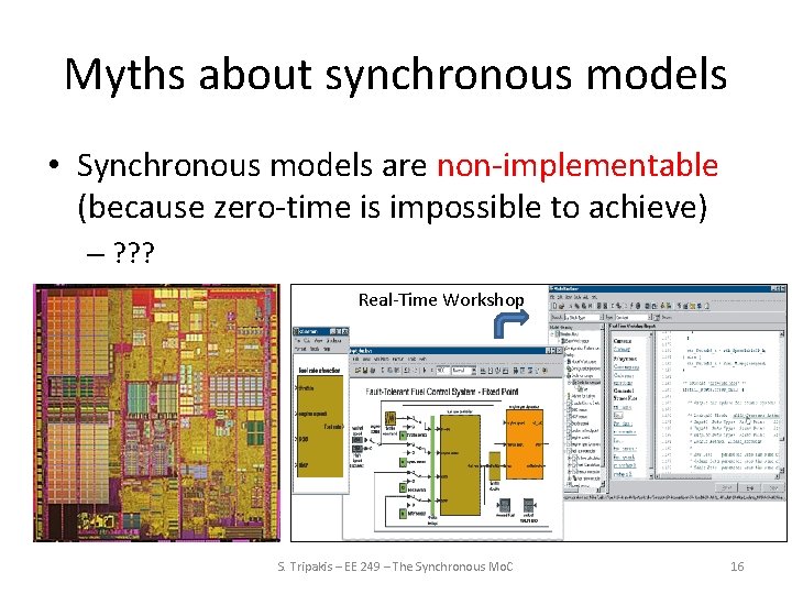 Myths about synchronous models • Synchronous models are non-implementable (because zero-time is impossible to