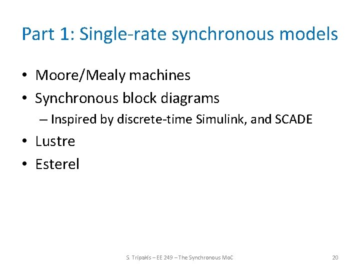 Part 1: Single-rate synchronous models • Moore/Mealy machines • Synchronous block diagrams – Inspired