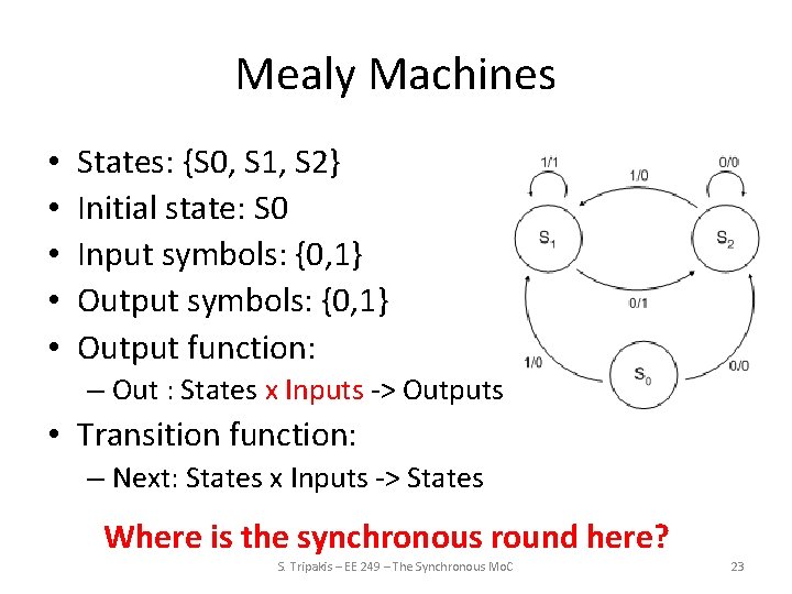 Mealy Machines • • • States: {S 0, S 1, S 2} Initial state: