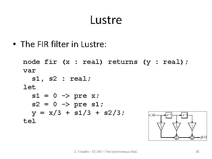 Lustre • The FIR filter in Lustre: node fir (x : real) returns (y