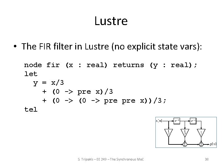 Lustre • The FIR filter in Lustre (no explicit state vars): node fir (x