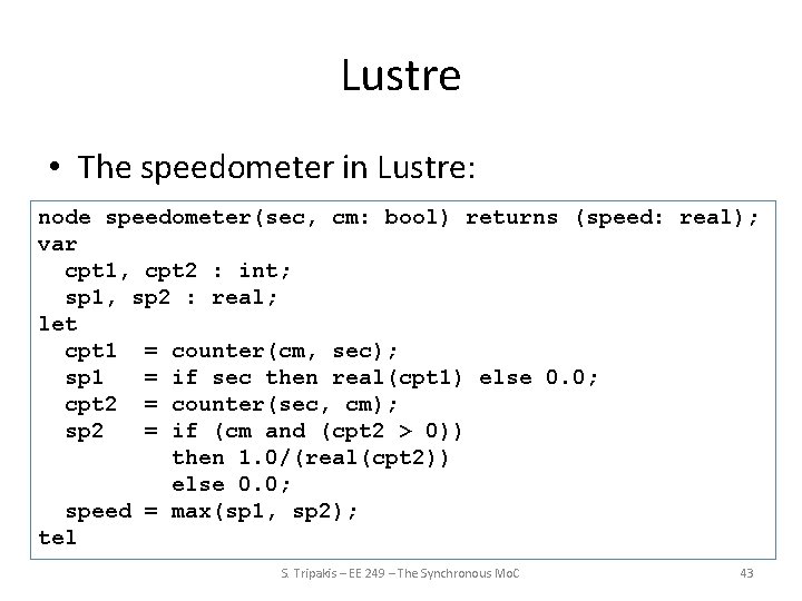 Lustre • The speedometer in Lustre: node speedometer(sec, cm: bool) returns (speed: real); var