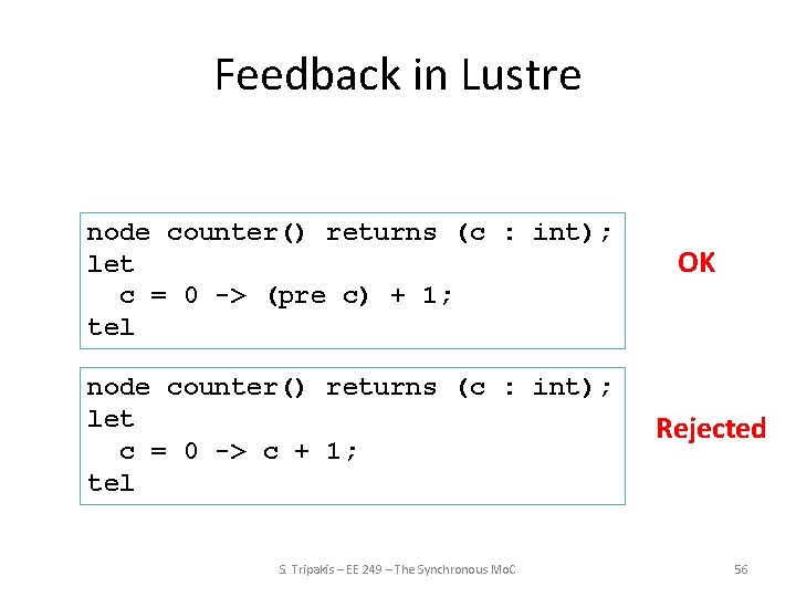 Feedback in Lustre node counter() returns (c : int); let c = 0 ->