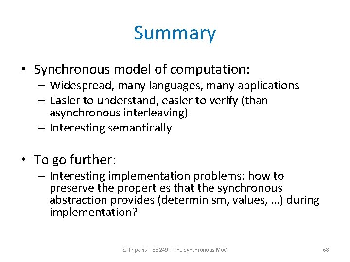 Summary • Synchronous model of computation: – Widespread, many languages, many applications – Easier