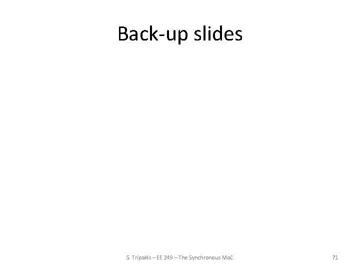 Back-up slides S. Tripakis – EE 249 – The Synchronous Mo. C 71 