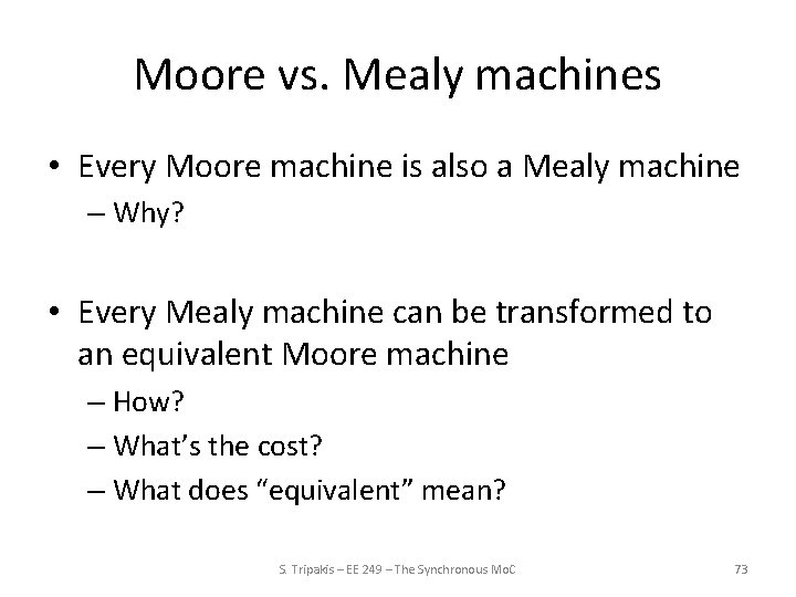 Moore vs. Mealy machines • Every Moore machine is also a Mealy machine –