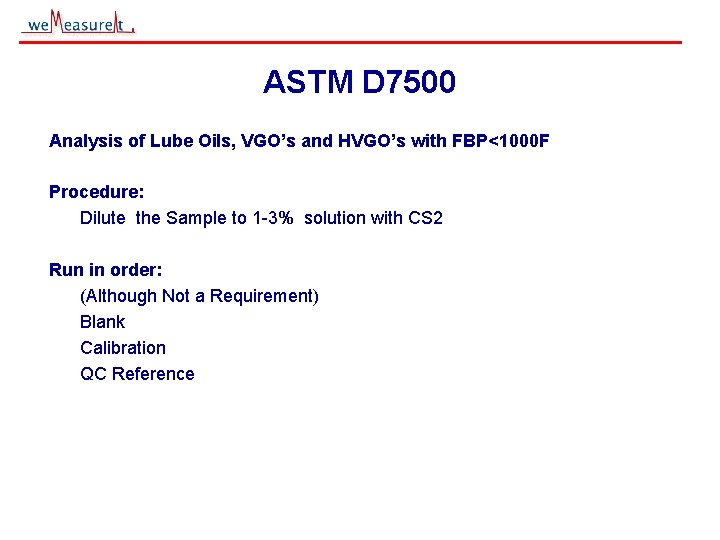 ASTM D 7500 Analysis of Lube Oils, VGO’s and HVGO’s with FBP<1000 F Procedure: