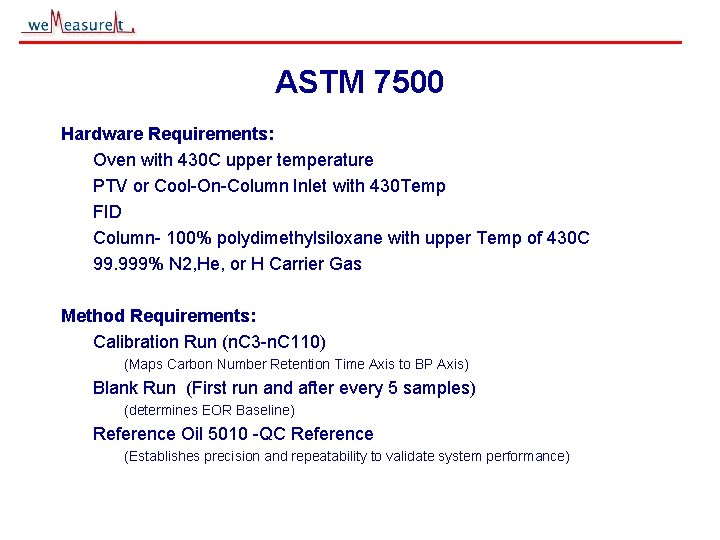 ASTM 7500 Hardware Requirements: Oven with 430 C upper temperature PTV or Cool-On-Column Inlet