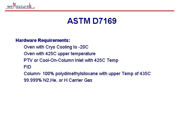 ASTM D 7169 Hardware Requirements: Oven with Cryo Cooling to -20 C Oven with