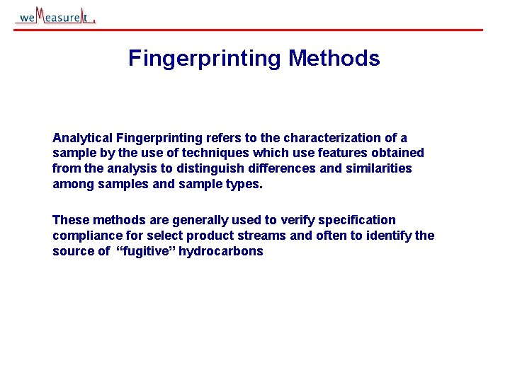 Fingerprinting Methods Analytical Fingerprinting refers to the characterization of a sample by the use