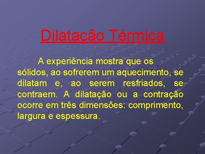 Dilatação Térmica A experiência mostra que os sólidos, ao sofrerem um aquecimento, se dilatam Dilatação Térmica A experiência mostra que os sólidos, ao sofrerem um aquecimento, se dilatam