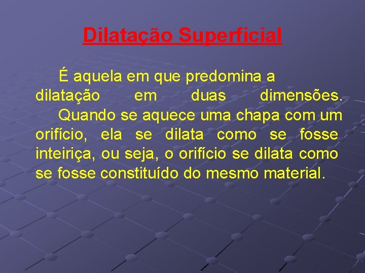Dilatação Superficial É aquela em que predomina a dilatação em duas dimensões. Quando se Dilatação Superficial É aquela em que predomina a dilatação em duas dimensões. Quando se