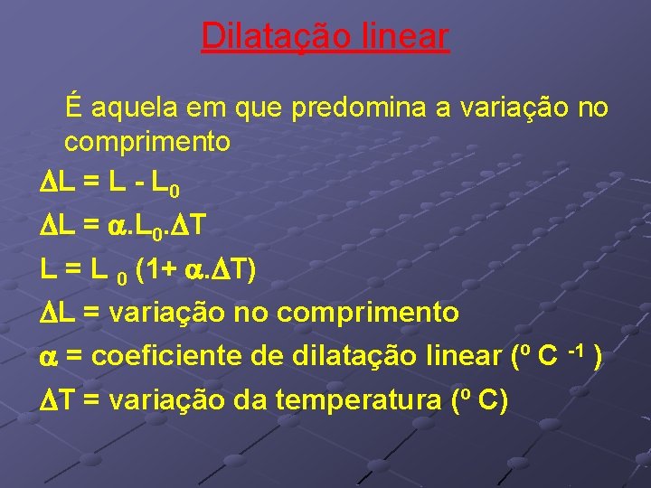Dilatação linear É aquela em que predomina a variação no comprimento DL = L Dilatação linear É aquela em que predomina a variação no comprimento DL = L