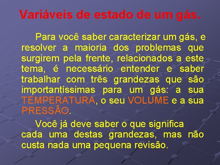 Variáveis de estado de um gás. Para você saber caracterizar um gás, e resolver Variáveis de estado de um gás. Para você saber caracterizar um gás, e resolver
