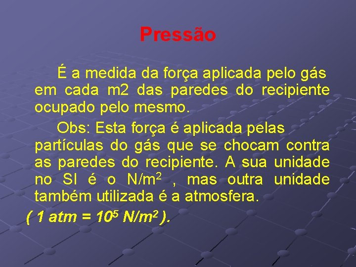 Pressão É a medida da força aplicada pelo gás em cada m 2 das Pressão É a medida da força aplicada pelo gás em cada m 2 das