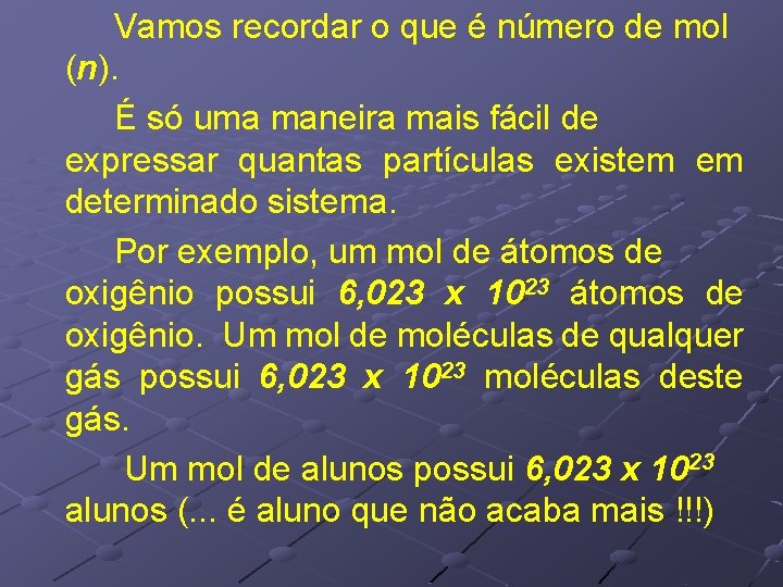 Vamos recordar o que é número de mol (n). É só uma maneira mais Vamos recordar o que é número de mol (n). É só uma maneira mais