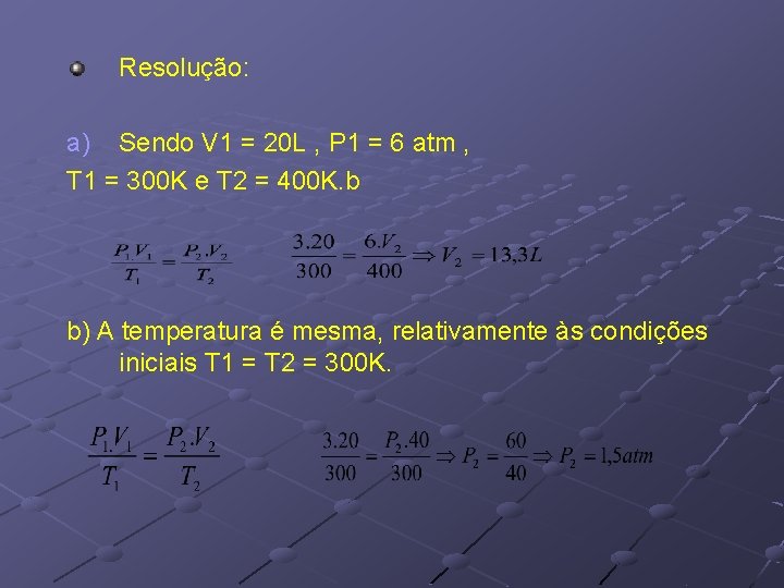 Resolução: a) Sendo V 1 = 20 L , P 1 = 6 atm Resolução: a) Sendo V 1 = 20 L , P 1 = 6 atm