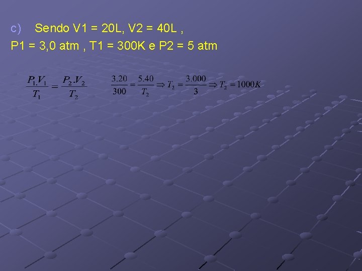 c) Sendo V 1 = 20 L, V 2 = 40 L , P c) Sendo V 1 = 20 L, V 2 = 40 L , P