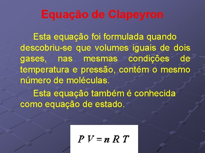 Equação de Clapeyron Esta equação foi formulada quando descobriu-se que volumes iguais de dois Equação de Clapeyron Esta equação foi formulada quando descobriu-se que volumes iguais de dois