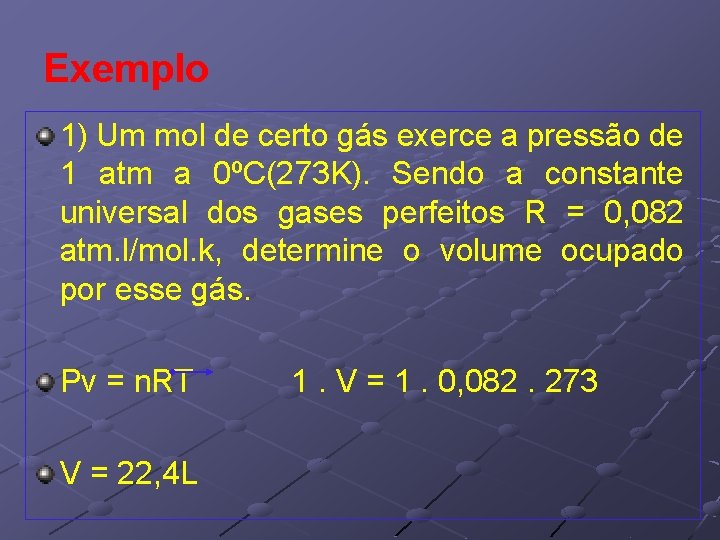 Exemplo 1) Um mol de certo gás exerce a pressão de 1 atm a Exemplo 1) Um mol de certo gás exerce a pressão de 1 atm a