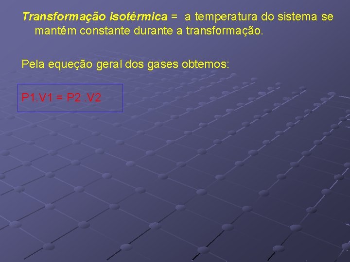 Transformação isotérmica = a temperatura do sistema se mantém constante durante a transformação. Pela Transformação isotérmica = a temperatura do sistema se mantém constante durante a transformação. Pela