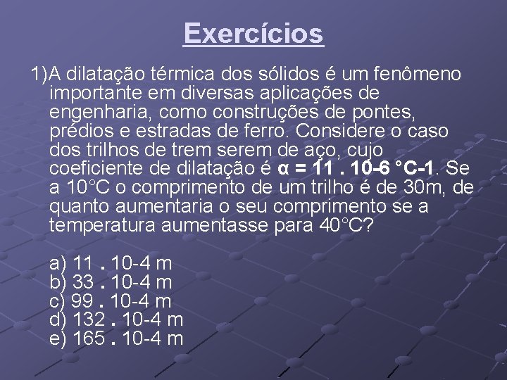 Exercícios 1)A dilatação térmica dos sólidos é um fenômeno importante em diversas aplicações de Exercícios 1)A dilatação térmica dos sólidos é um fenômeno importante em diversas aplicações de