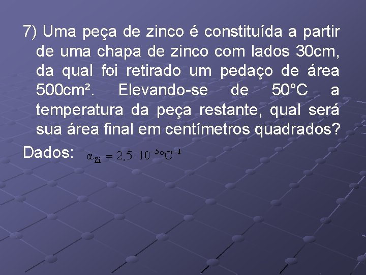 7) Uma peça de zinco é constituída a partir de uma chapa de zinco 7) Uma peça de zinco é constituída a partir de uma chapa de zinco