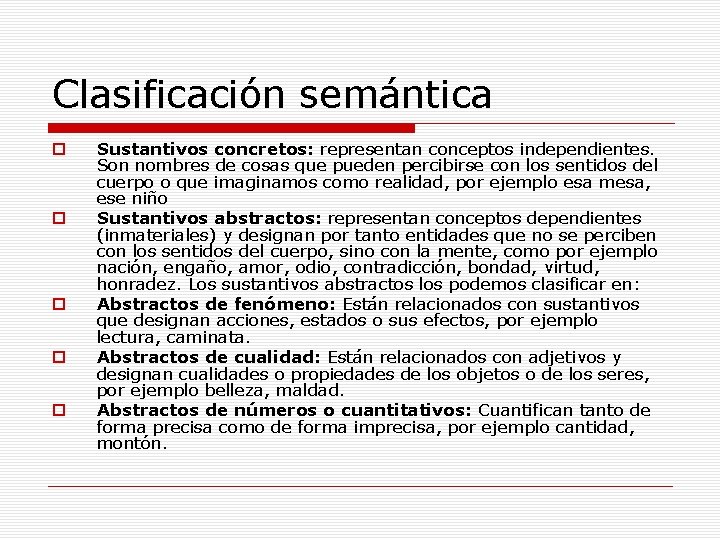 Clasificación semántica o o o Sustantivos concretos: representan conceptos independientes. Son nombres de cosas