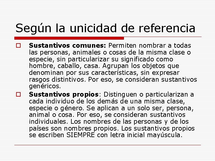 Según la unicidad de referencia o o Sustantivos comunes: Permiten nombrar a todas las