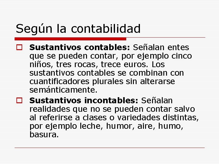 Según la contabilidad o Sustantivos contables: Señalan entes que se pueden contar, por ejemplo