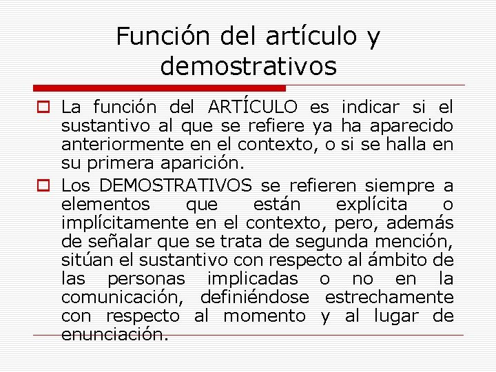 Función del artículo y demostrativos o La función del ARTÍCULO es indicar si el