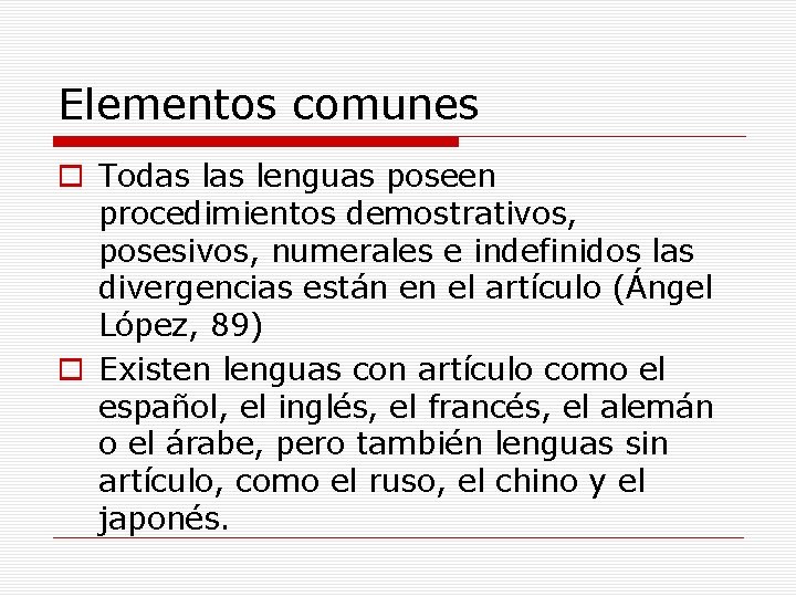 Elementos comunes o Todas lenguas poseen procedimientos demostrativos, posesivos, numerales e indefinidos las divergencias