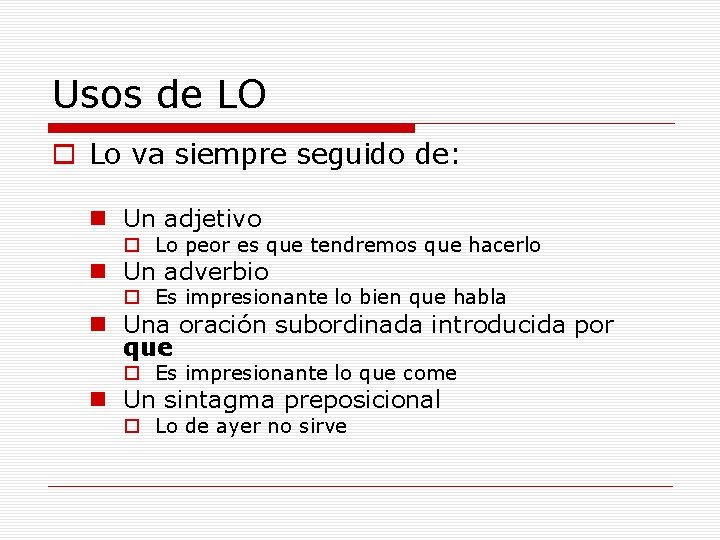 Usos de LO o Lo va siempre seguido de: n Un adjetivo o Lo